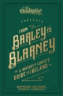 From Barley to Blarney : A Whiskey Lover's Guide to Ireland - Book
