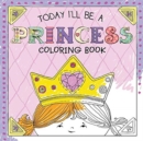 Today I'll Be a Princess Coloring Book - Book