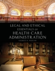 Legal And Ethical Essentials Of Health Care Administration - Book