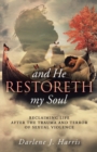 And He Restoreth My Soul : An Extensive View of Sexual Violence and Its Impact on Survivors and Society. This is a Collaborative Project of Highly Recommended Professionals, Pastors and Others Working - Book