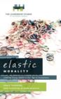 Elastic Morality : Leading Young Adults in Our Age of Acceptance - Book