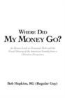 Where Did My Money Go? : An Honest Look at Perpetual Debt and the Fiscal Slavery of the American Family from a Christian Perspective - Book