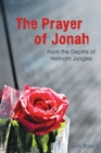 The Prayer of Jonah : From the Depths of Vietnam Jungles - eBook