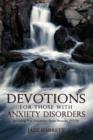 Devotions for Those with Anxiety Disorders : Including Post Traumatic Stress Disorder (Ptsd) - Book
