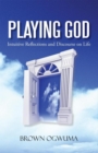 Playing God : Intuitive Reflections and Discourse on Life - eBook