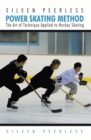 Eileen Peerless Power Skating Method : The Art of Technique Applied to Hockey Skating - eBook