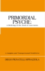 Primordial Psyche: a Reliving of the Soul of Ancestors : A Jungian and Transpersonal Worldview - eBook