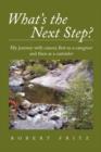 What's the Next Step? : My Journey with Cancer as a Caregiver and Then as a Caretaker - Book