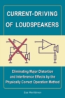 Current-Driving of Loudspeakers : Eliminating Major Distortion and Interference Effects by the Physically Correct Operation Method - Book