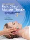 Clay & Pounds' Basic Clinical Massage Therapy : Integrating Anatomy and Treatment - Book