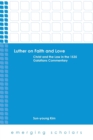 Luther on Faith and Love : Christ and the Law in the 1535 Galatians Commentary - Book