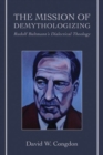 The Mission of Demythologizing : Rudolf Bultmann's Dialectical Theology - Book