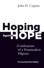 Hoping Against Hope : Confessions of a Postmodern Pilgrim - Book
