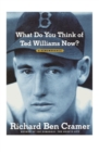 What Do You Think of Ted Williams Now? : A Remembrance - Book