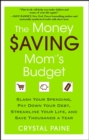 The Money Saving Mom's Budget : Slash Your Spending, Pay Down Your Debt, Streamline Your Life, and Save Thousands a Year - eBook