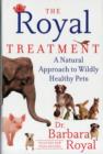Royal Treatment : How to Keep Your Animals Wildly Healthy - Book