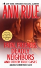 Fatal Friends, Deadly Neighbors : Ann Rule's Crime Files Volume 16 - eBook