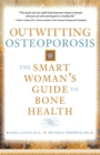 Outwitting Osteoporosis : The Smart Woman'S Guide To Bone Health - eBook