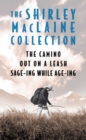 The Shirley MacLaine Collection : The Camino, Out On a Leash, and Sage-ing While Age-ing - eBook