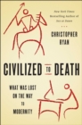 Civilized to Death : The Price of Progress - Book