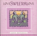 Love Sweeter Love : Creating Relationships Of Simplicity And Spirit - eBook