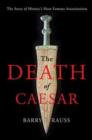 The Death of Caesar : The Story of History's Most Famous Assassination - Book