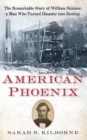 American Phoenix : The Remarkable Story of William Skinner, A Man Who Turned Disaster Into Destiny - Book