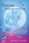 Dream Interpretation : A Psychic's A to Z Guide to Uncovering the Truth Behind Your Dreams - eBook