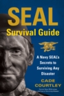 SEAL Survival Guide : A Navy SEAL's Secrets to Surviving Any Disaster - eBook