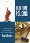 Old Time Policing : A History of How Policing Was in the Mid 20th Century - Book