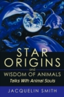 Star Origins and Wisdom of Animals : Talks With Animal Souls - Book