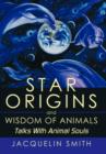 Star Origins and Wisdom of Animals : Talks With Animal Souls - Book
