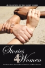 Stories 4 Women : A Collection of True Short Stories - eBook