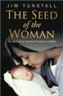 The Seed of the Woman : The Story of an Ancient Prophecy Fulfilled - Book