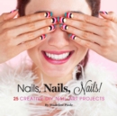 Nails, Nails, Nails! : 25 Creative DIY Nail Art Projects - Book
