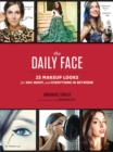 The Daily Face : 25 Makeup Looks for Day, Night, and Everything In Between! - Book