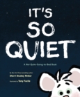 It's So Quiet : A Not-Quite-Going-to-Bed Book - Book