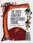 The Truth About My Unbelievable School . . . - Book