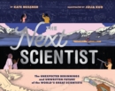 Next Scientist : The Unexpected Beginnings and Unwritten Future of the World’s Great Scientists - Book