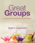 Great Groups : Creating and Leading Effective Groups - Book