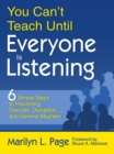 You Can’t Teach Until Everyone Is Listening : Six Simple Steps to Preventing Disorder, Disruption, and General Mayhem - eBook