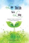 Love the Life You're Living : A Beginner's Guide to Awakening and Personal Transformation - Book