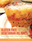 Gluten Free Vegetarian Delights : Exotic Flavours for a New Consciousness - eBook