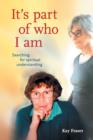 It's Part of Who I Am : Searching for Spiritual Understanding - Book