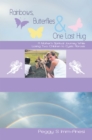 Rainbows, Butterflies & One Last Hug : A Mother'S Spiritual Journey Losing Two Children to Cystic Fibrosis - eBook