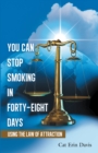 You Can Stop Smoking in Forty-Eight Days : Using the Law of Attraction - eBook