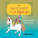 The Adventures of Lollipop : And Her Quest to Find Her Color - eBook