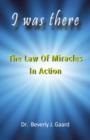 I Was There : The Law of Miracles in Action - Book