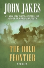 The Bold Frontier : Stories - eBook