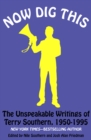 Now Dig This : The Unspeakable Writings of Terry Southern, 1950-1995 - eBook